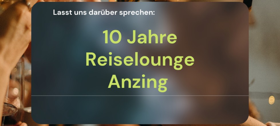 10 Jahre Reiselounge Anzing